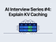 AI Interview Series #4: Explain KV Caching