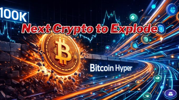 Next crypto to explode as analysts predict a $100K Bitcoin - Bitcoin Hyper soars.