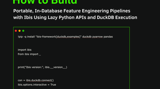How to Build Portable, In-Database Feature Engineering Pipelines with Ibis Using Lazy Python APIs and DuckDB Execution
